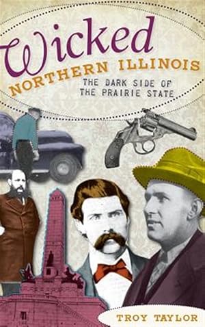 Seller image for Wicked Northern Illinois: The Dark Side of the Prairie State for sale by GreatBookPrices
