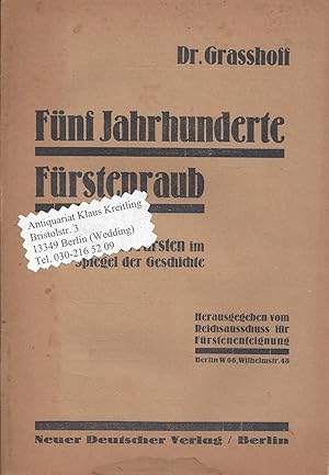Fünf Jahrhunderte Fürstenraub. Deutsche Fürsten im Spiegel der Geschichte. Herausgegeben vom Reic...