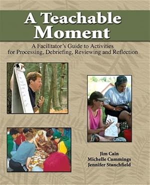 Imagen del vendedor de Teachable Moment : A Facilitator's Guide to Activities for Processing, Debriefing, Reviewing and Reflection a la venta por GreatBookPricesUK