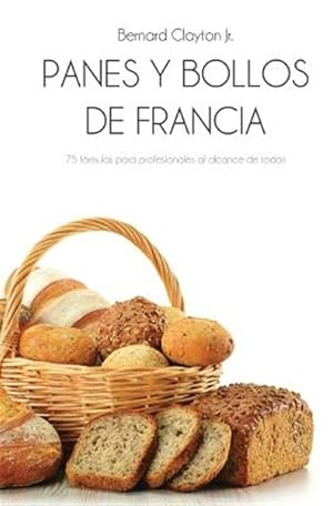 Seller image for Panes y Bollos de Francia: 75 Formulas Profesionales Al Alcance de Todos -Language: spanish for sale by GreatBookPrices