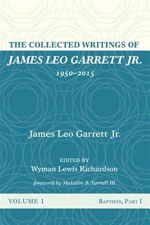 Imagen del vendedor de Collected Writings of James Leo Garrett Jr., 1950-2015 : Baptists a la venta por GreatBookPrices
