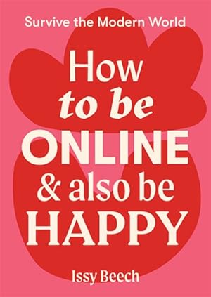 Imagen del vendedor de How to Be Online & Also Be Happy a la venta por GreatBookPrices