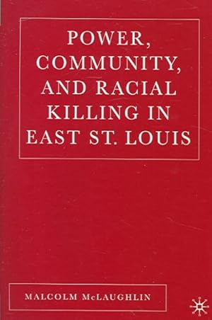 Imagen del vendedor de Power, Community, And Racial Killing in East St. Louis a la venta por GreatBookPrices