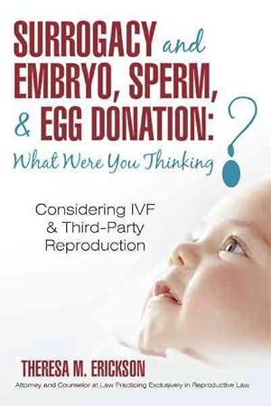 Immagine del venditore per Surrogacy and Embryo, Sperm, & Egg Donation: What Were You Thinking? : Considering Ivf & Third-party Reproduction venduto da GreatBookPrices