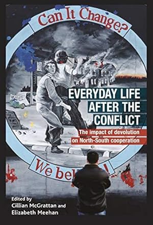 Image du vendeur pour Everyday Life After the Irish Conflict: The Impact of Devolution and Cross-Border Cooperation mis en vente par WeBuyBooks