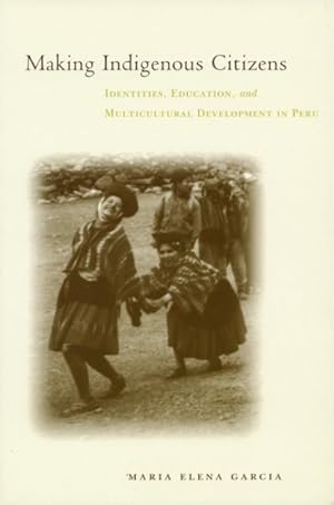 Seller image for Making Indigenous Citizens : Identities, Education, and Multicultural Development in Peru for sale by GreatBookPricesUK