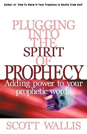 Immagine del venditore per Plugging into the Spirit of Prophecy : Adding Power to Your Prophetic Words venduto da GreatBookPrices