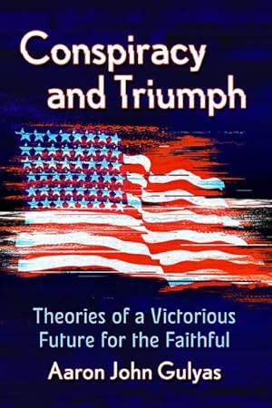 Seller image for Conspiracy and Triumph : Theories of a Victorious Future for the Faithful for sale by GreatBookPrices