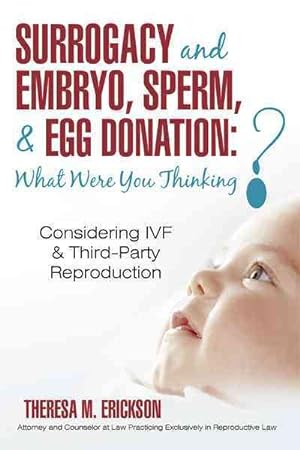 Immagine del venditore per Surrogacy and Embryo, Sperm, & Egg Donation: What Were You Thinking? : Considering Ivf & Third-party Reproduction venduto da GreatBookPricesUK