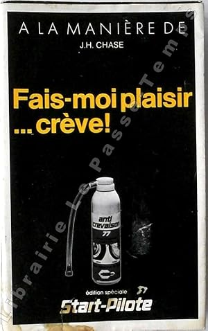 Image du vendeur pour A la manire de J. H. Chase - FAIS-MOI PLAISIR. CRVE! [Carr Noir N 211 - Traduit de l'anglais par F. M. Watkins] dition spciale Start-Pilote. "Non, cher lecteur, ce n'est pas la vraie chute de ce roman de J. H. Chase que Start-Pilote est heureux de vous offrir  l'occasion du dmarrage de sa campagne anti-crevaison 77. Mais reconnaissez qu'avec un titre pareil, le rapprochement tait tentant." mis en vente par Jean-Paul TIVILLIER