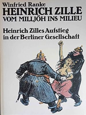 Seller image for Heinrich Zille : vom Milljh ins Milieu ; Heinrich Zilles Aufstieg in d. Berliner Gesellschaft (1858 - 1929). Winfried Ranke for sale by Logo Books Buch-Antiquariat