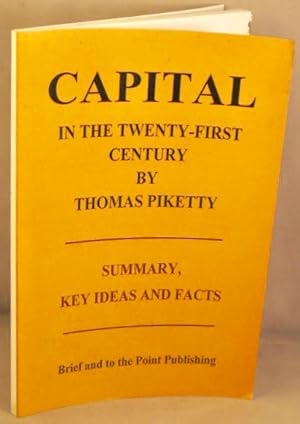 Bild des Verkufers fr Capital in the Twenty-first Century, by Thomas Piketty. Summary, Key Ideas and Facts. zum Verkauf von Bucks County Bookshop IOBA