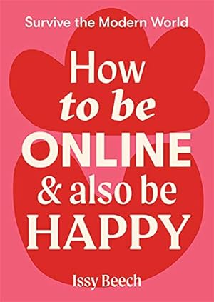 Imagen del vendedor de How to Be Online and Also Be Happy (Survive the Modern World) by Beech, Issy [Flexibound ] a la venta por booksXpress