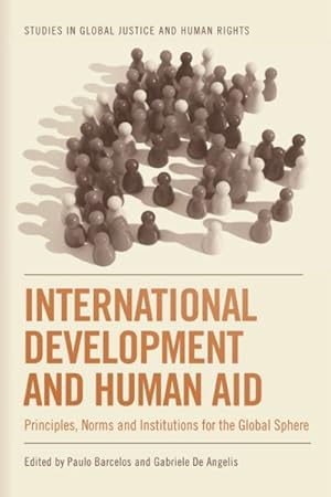 Immagine del venditore per International Development and Human Aid : Principles, Norms and Institutions for the Global Sphere venduto da GreatBookPrices