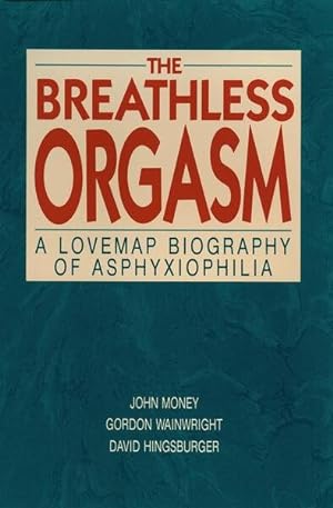 Seller image for Breathless Orgasm : A Lovemap Biography of Asphyxiophilia for sale by GreatBookPrices