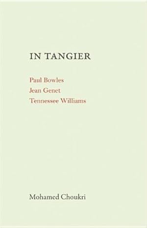 Image du vendeur pour In Tangier : Paul Bowles in Tangier / Jean Genet in Tangier / Tennessee Williams in Tangier mis en vente par GreatBookPrices