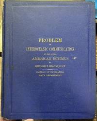 Report of Historical and Technical Information Relating to the Problem of Interoceanic Communicat...