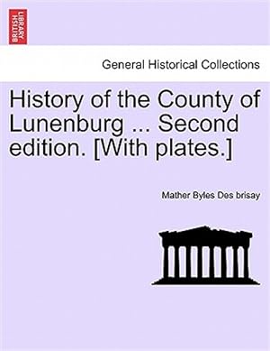 Seller image for History of the County of Lunenburg . Second Edition. [With Plates.] for sale by GreatBookPrices