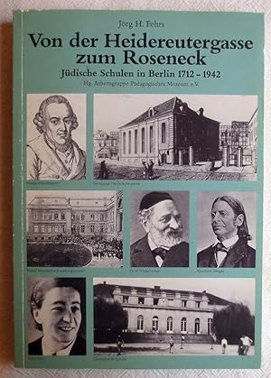 Von der Heidereutergasse zum Roseneck : jüdische Schulen in Berlin 1712 - 1942 ; Reihe Deutsche V...