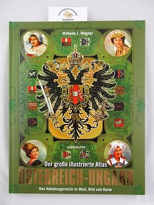 Die Österreichisch-Ungarische Monarchie : Ein illustrierter Atlas des Habsburgerreichs.