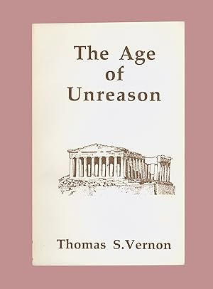 The Age of Unreason by Thomas S. Vernon, essays on Philosophy, Religion, History, and Politics 19...