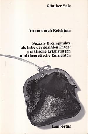 Bild des Verkufers fr Armut durch Reichtum : Soziale Brennpunkte als Erbe der sozialen Frage ; praktische Erfahrungen und theoretische Einsichten. zum Verkauf von Versandantiquariat Nussbaum