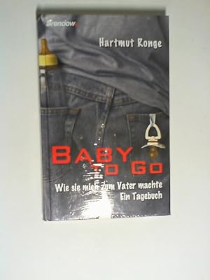 Baby to Go: Wie sie mich zum Vater machte. Ein Tagebuch Wie sie mich zum Vater machte. Ein Tagebuch