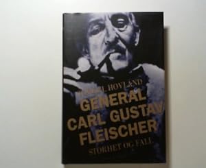 General Carl Gustav Fleischer. Storhet og Fall.