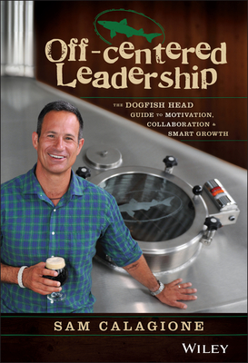 Imagen del vendedor de Off-Centered Leadership: The Dogfish Head Guide to Motivation, Collaboration and Smart Growth (Hardback or Cased Book) a la venta por BargainBookStores
