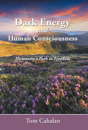 Immagine del venditore per Dark Energy and Human Consciousness : Humanity's Path to Freedom venduto da AHA-BUCH GmbH