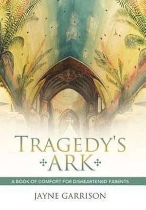 Bild des Verkufers fr Tragedy's Ark : A Book of Comfort for Disheartened Parents zum Verkauf von AHA-BUCH GmbH