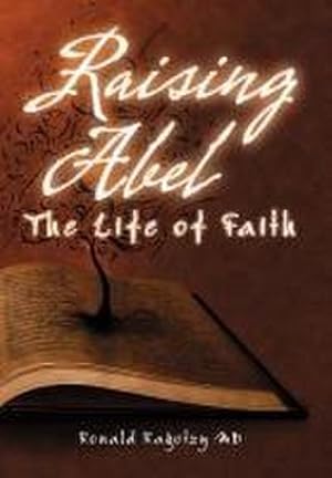 Seller image for Raising Abel : The Life of Faith for sale by AHA-BUCH GmbH