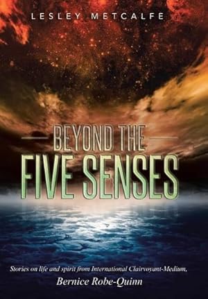 Bild des Verkufers fr Beyond the Five Senses : Stories on Life and Spirit from International Clairvoyant-Medium, Bernice Robe-Quinn zum Verkauf von AHA-BUCH GmbH