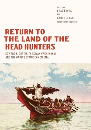 Imagen del vendedor de Return to the Land of the Head Hunters : Edward S. Curtis, the Kwakwaka'wakw, and the Making of Modern Cinema a la venta por GreatBookPrices