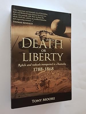 Immagine del venditore per Death or Liberty : Rebels and Radicals Transported to Australia 1788-1868 venduto da masted books