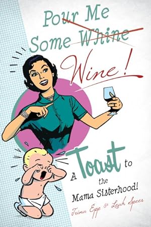 Seller image for Pour Me Some Wine! : A Toast to the Mama Sisterhood! for sale by GreatBookPrices