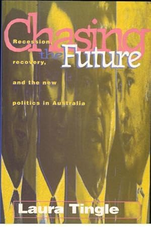 Seller image for Chasing the Future: Recession, Recovery, and the New Politics in Australia for sale by Goulds Book Arcade, Sydney