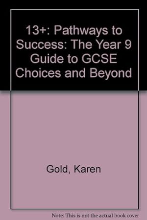 Imagen del vendedor de 13+: Pathways to Success: The Year 9 Guide to GCSE Choices and Beyond a la venta por WeBuyBooks