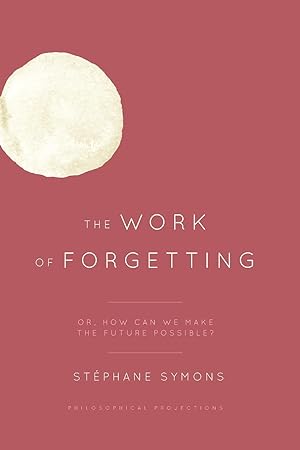 Bild des Verkufers fr The Work of Forgetting: Or, How Can We Make the Future Possible? zum Verkauf von moluna