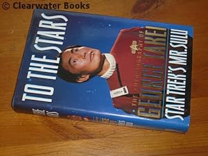 Seller image for To the Stars. The Autobiography of George Takei. Star Trek's Mr. Sulu. (SIGNED) for sale by Clearwater Books