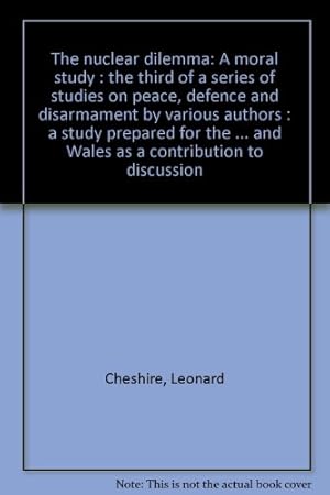 Imagen del vendedor de The nuclear dilemma: A moral study : the third of a series of studies on peace, defence and disarmament by various authors : a study prepared for the . and Wales as a contribution to discussion a la venta por WeBuyBooks
