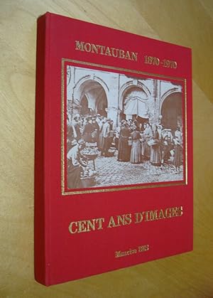 Montauban 1870 - 1970 Cent ans d'images