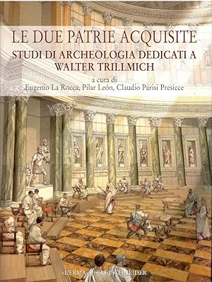 Seller image for Le due patrie acquisite. Studi di archeologia dedicati a Walter Trillmich for sale by Libreria sottomarina - Studio Bibliografico