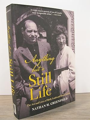 Seller image for ANYTHING BUT A STILL LIFE: THE ART AND LIVES OF MOLLY LAMB AND BRUNO BOBAK for sale by MAPLE RIDGE BOOKS