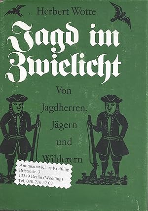 Jagd im Zwielicht. Von Jagdherren, Jägern und Wilderern