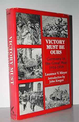 Bild des Verkufers fr Victory Must be Ours Germany in the Great War, 1914-18 zum Verkauf von Nugget Box  (PBFA)