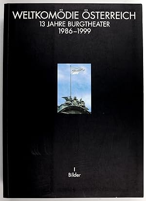Weltkomödie Österreich. 13 Jahre Burgtheater 1986-1999. Herausgegeben von Hermann Beil, Jutta Fer...