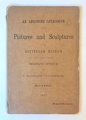 [Rotterdam, Museum Catalogue 1907] An abridged catalogue of the pictures and sculptures in the Ro...