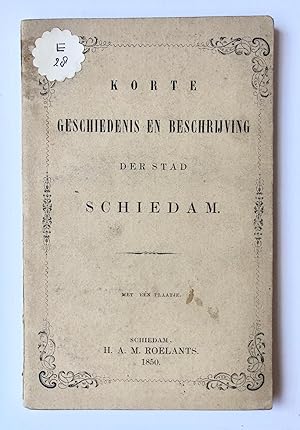 [Rotterdam] Korte geschiedenis en beschrijving der stad Schiedam. Met één plaatjse. H. A. M. Roel...