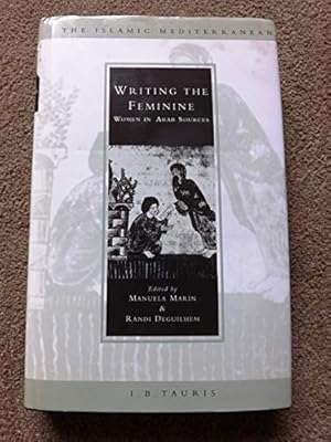 Writing the Feminine: Women in Arab Sources (Islamic Mediterranean)